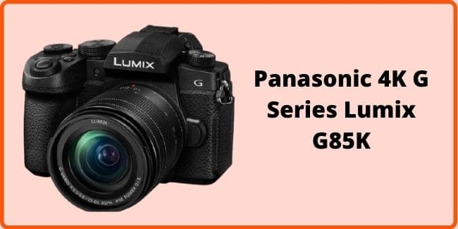 Panasonic 4K G Series Lumix G85K