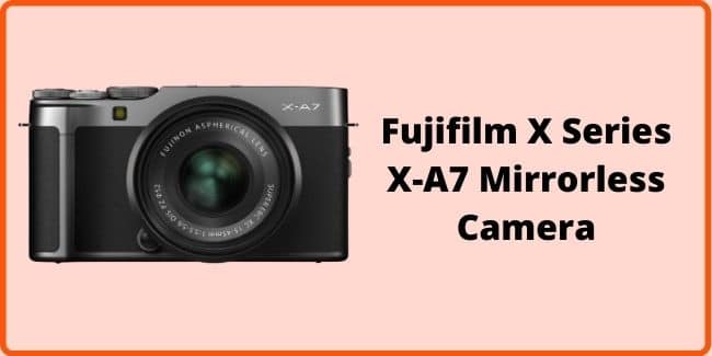 Fujifilm X Series X-A7 Mirrorless Camera