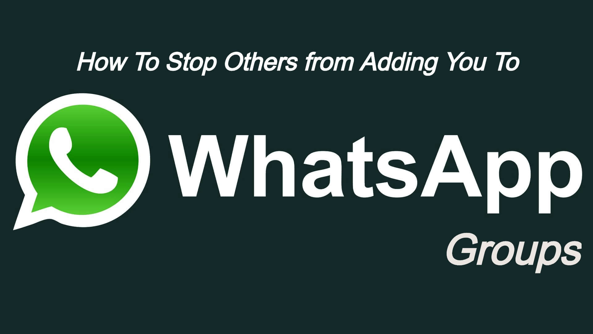 How To Stop Others From Adding You to WhatsApp Groups